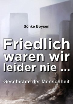 Friedlich waren wir leider nie ... - Boysen, Sönke