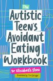 The Autistic Teen's Avoidant Eating Workbook (eBook, ePUB)