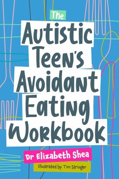 The Autistic Teen's Avoidant Eating Workbook (eBook, ePUB) - Shea, Elizabeth