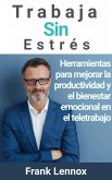 Trabaja Sin Estrés: Herramientas para mejorar la productividad y el bienestar emocional en el teletrabajo (eBook, ePUB)