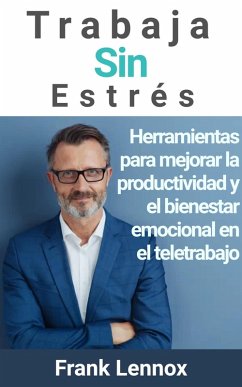 Cover Trabaja Sin Estrés: Herramientas para mejorar la productividad y el bienestar emocional en el teletrabajo (eBook, ePUB)