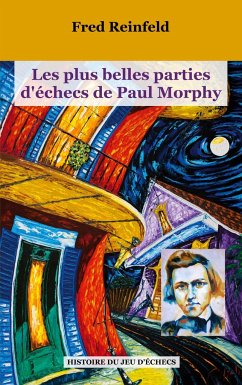 Les plus belles parties d'échecs de Paul Morphy - Reinfeld, Fred