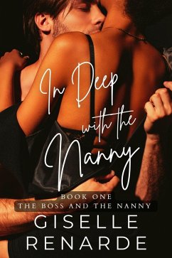 In Deep with the Nanny (The Boss and the Nanny, #1) (eBook, ePUB) - Renarde, Giselle