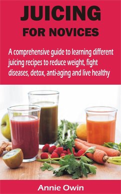 JUICING FOR NOVICES (eBook, ePUB) - Owin, Annie