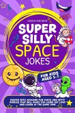 Super Silly Space Jokes For Kids Aged 5-7: Packed With Amazing Fun Facts and Witty Riddles That Will Make You Laugh Out Loud and Learn at the Same Time (Super Silly Jokes For Kids 5-7) (eBook, ePUB)