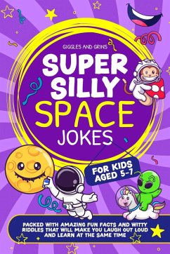 Super Silly Space Jokes For Kids Aged 5-7: Packed With Amazing Fun Facts and Witty Riddles That Will Make You Laugh Out Loud and Learn at the Same Time (Super Silly Jokes For Kids 5-7) (eBook, ePUB) - Grins, Giggles and