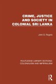 Crime, Justice and Society in Colonial Sri Lanka (eBook, ePUB)