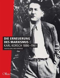 Die Erneuerung des Marxismus. Karl Korsch 1886-1961 - Schulz, Peter; Roßbach, Uwe; Jung, Werner; Slivi, Judy; Buckmiller, Michael