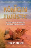 Die Königin Der Wüste: Eine Biografie Über Den Weibli-chen Lawrence Von Arabien, Gertrude Bell (eBook, ePUB)