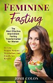 Feminine Fasting: The Most Effective Intermittent Fasting Transformation for Women to Lose Weight, Restore Metabolism, and Finally See Results! (Josh Colon Collection, #1) (eBook, ePUB)