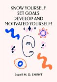 Know Yourself, Set Goals, Develop and Motivated Yourself! (eBook, ePUB)