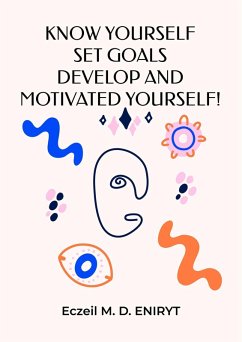 Cover Know Yourself, Set Goals, Develop and Motivated Yourself! (eBook, ePUB)