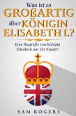 Was ist so Großartig über Königin Elisabeth I.? : Eine Biografie von Königin Elisabeth nur für Kinder! (eBook, ePUB)