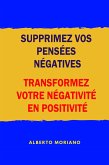 Supprimez Vos Pensées Négatives: Transformez Votre Négativité En Positivité (eBook, ePUB)