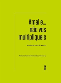 Amai e... não vos multipliqueis (eBook, ePUB) - Moura, Maria Lacerda de; Fernandes, Mariana Patrício
