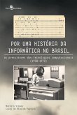 Por uma história da informática no Brasil (eBook, ePUB) Por uma história da informática no Brasil (eBook, ePUB)