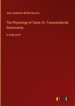 The Physiology of Taste; Or, Transcendental Gastronomy
