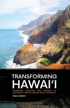 Transforming Hawai'i: Balancing Coercion and Consent in Eighteenth-Century Kānaka Maoli Statecraft - D'Arcy, Paul
