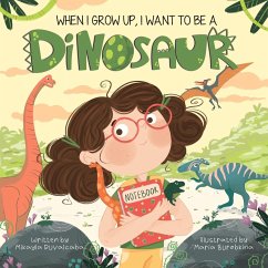 When I Grow Up, I Want to Be a Dinosaur - Ruvalcaba, Mikayla