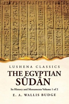 The Egyptian Sûdân Its History and Monuments Volume 1 of 2 - E a Wallis Budge