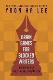 Brain Games for Blocked Writers: 81 Tips to Get You Unstuck