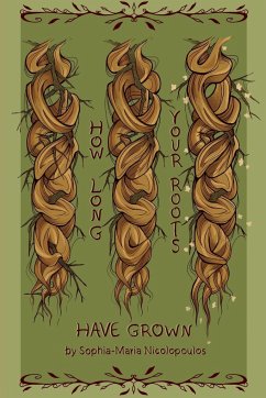 How Long Your Roots Have Grown - Nicolopoulos, Sophia-Maria