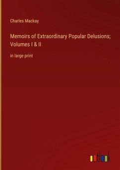 Memoirs of Extraordinary Popular Delusions; Volumes I & II - Mackay, Charles