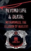 Beyond Life & Death; Nothingness, The Illusion of Reality
