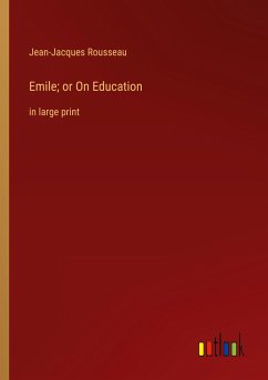 Emile; or On Education - Rousseau, Jean-Jacques