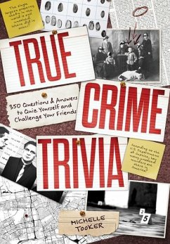 True Crime Trivia: 350 Fascinating Questions & Answers to Test Your Knowledge of Serial Killers, Mysteries, Cold Cases, Heists & More - Tooker, Michelle