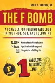 The F Bomb: A Formula for Feeling Fabulous in Your 40s, 50s, and Following