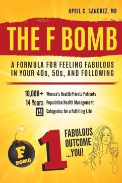 The F Bomb: A Formula for Feeling Fabulous in Your 40s, 50s, and Following - Sanchez MD, April C.