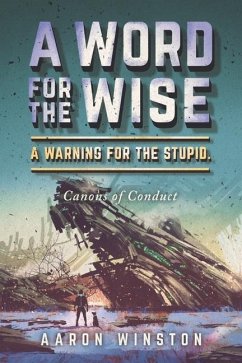 A Word for the Wise. a Warning for the Stupid.: Canons of Conduct - Winston, Aaron