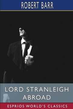 Lord Stranleigh Abroad (Esprios Classics) - Barr, Robert