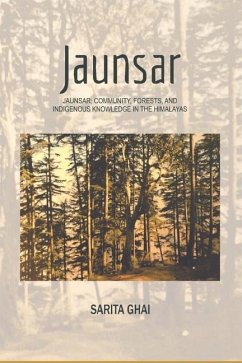 Jaunsar: Community, Forests, and Indigenous Knowledge in the Himalayas - Ghai, Sarita