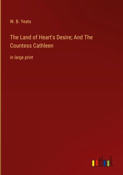 The Land of Heart's Desire; And The Countess Cathleen - Yeats, W. B.