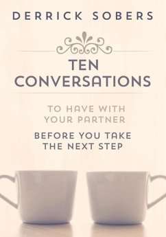 Ten Conversations To Have With Your Partner Before You Take The Next Step - Sobers, Derrick