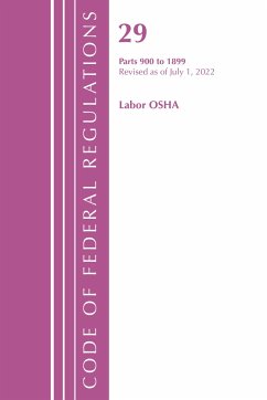 Code of Federal Regulations, Title 29 Labor OSHA 900-1899, Revised as of July 1, 2022 - Office Of The Federal Register (U S