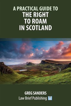 A Practical Guide to the Right to Roam in Scotland - Sanders, Greg