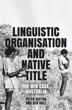 Linguistic Organisation and Native Title: The Wik Case, Australia - Sutton, Peter; Hale, Kenneth Locke