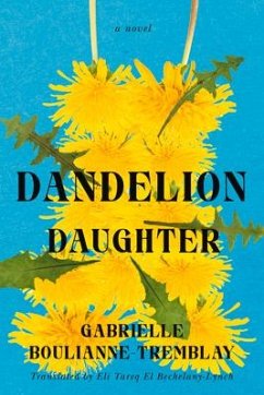 Dandelion Daughter - Boulianne-Tremblay, Gabrielle; Bechelany-Lynch, Eli Tareq El
