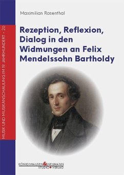 Rezeption, Reflexion, Dialog in den Widmungen an Felix Mendelssohn Bartholdy - Rosenthal, Maximilian