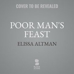 Poor Man's Feast: A Love Story of Comfort, Desire, and the Art of Simple Cooking - Altman, Elissa