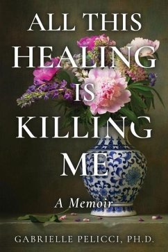 All This Healing is Killing Me - Pelicci, Gabrielle