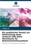 Ein praktischer Ansatz zur Entwicklung eines sicheren XML-Data Warehouse für Bahnsicherheitssysteme
