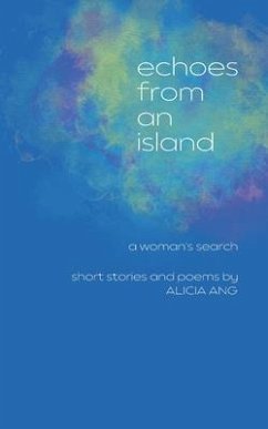 Echoes from an Island: A Woman's Search, Short Stories and Poems - Ang, Alicia