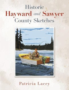 Historic Hayward and Sawyer County Sketches - Lacey, Patricia