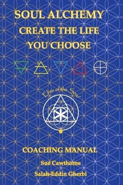 Soul Alchemy Create The Life You Choose: Coaching Manual - Cawthorne, Sue; Gherbi, Salah-Eddin