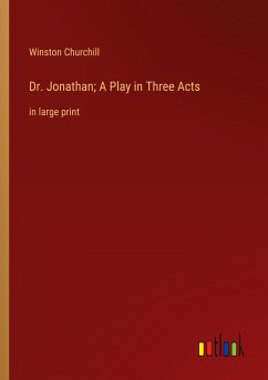 Dr. Jonathan; A Play in Three Acts - Churchill, Winston