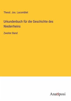 Urkundenbuch für die Geschichte des Niederrheins - Lacomblet, Theod. Jos.